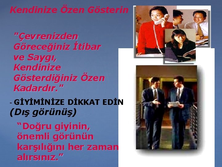 Kendinize Özen Gösterin "Çevrenizden Göreceğiniz İtibar ve Saygı, Kendinize Gösterdiğiniz Özen Kadardır. " -