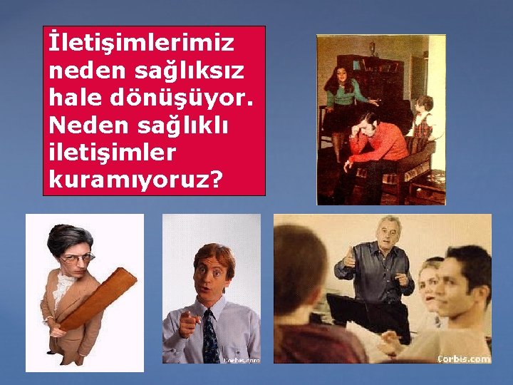 İletişimlerimiz neden sağlıksız hale dönüşüyor. Neden sağlıklı iletişimler kuramıyoruz? 