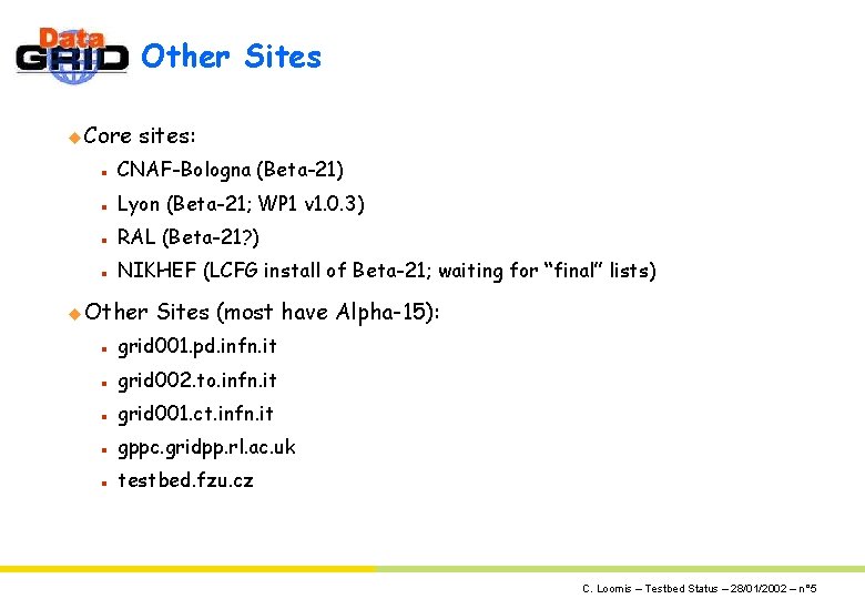 Other Sites u Core sites: n CNAF-Bologna (Beta-21) n Lyon (Beta-21; WP 1 v