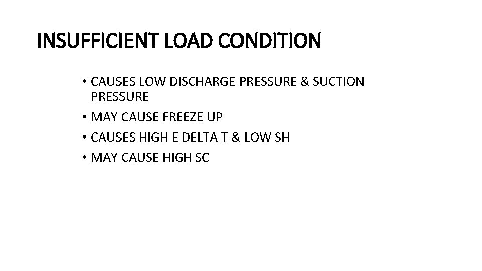 INSUFFICIENT LOAD CONDITION • CAUSES LOW DISCHARGE PRESSURE & SUCTION PRESSURE • MAY CAUSE