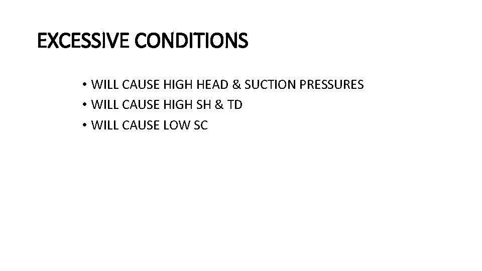 EXCESSIVE CONDITIONS • WILL CAUSE HIGH HEAD & SUCTION PRESSURES • WILL CAUSE HIGH
