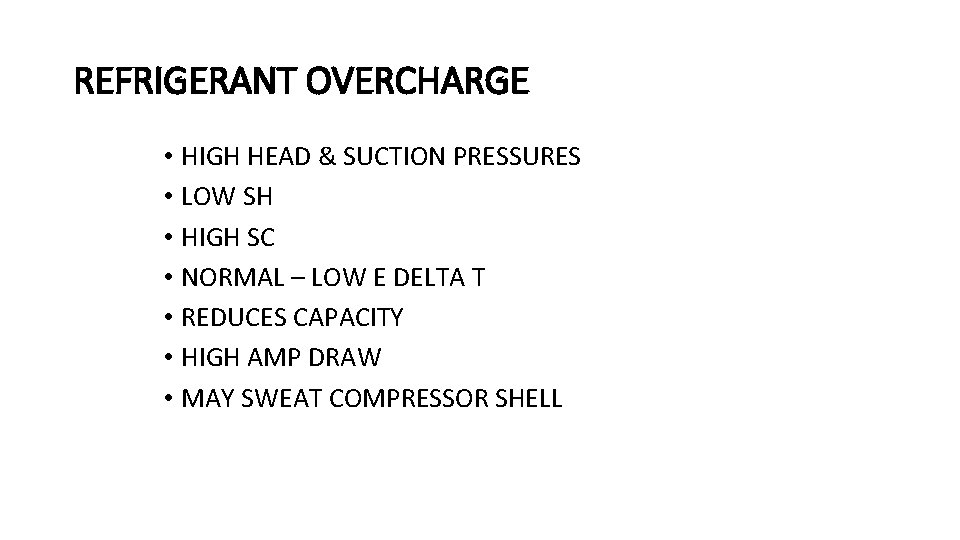 REFRIGERANT OVERCHARGE • HIGH HEAD & SUCTION PRESSURES • LOW SH • HIGH SC