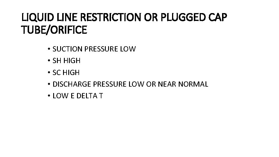 LIQUID LINE RESTRICTION OR PLUGGED CAP TUBE/ORIFICE • SUCTION PRESSURE LOW • SH HIGH