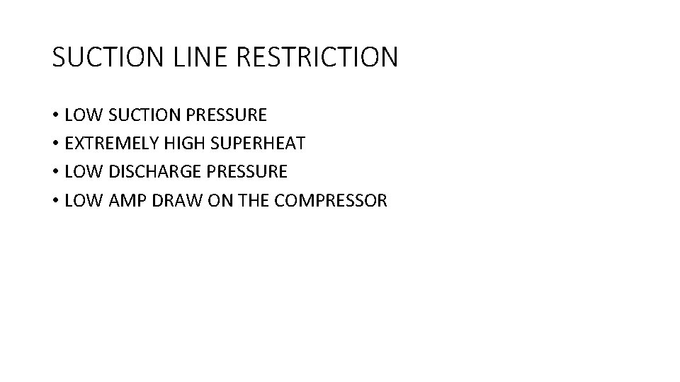SUCTION LINE RESTRICTION • LOW SUCTION PRESSURE • EXTREMELY HIGH SUPERHEAT • LOW DISCHARGE