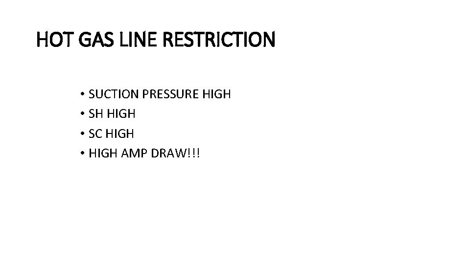 HOT GAS LINE RESTRICTION • SUCTION PRESSURE HIGH • SH HIGH • SC HIGH