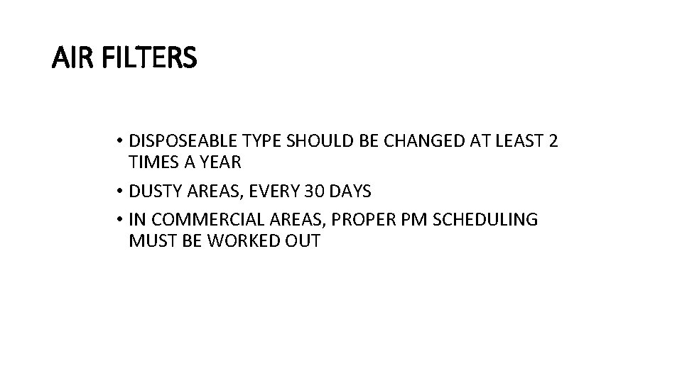 AIR FILTERS • DISPOSEABLE TYPE SHOULD BE CHANGED AT LEAST 2 TIMES A YEAR