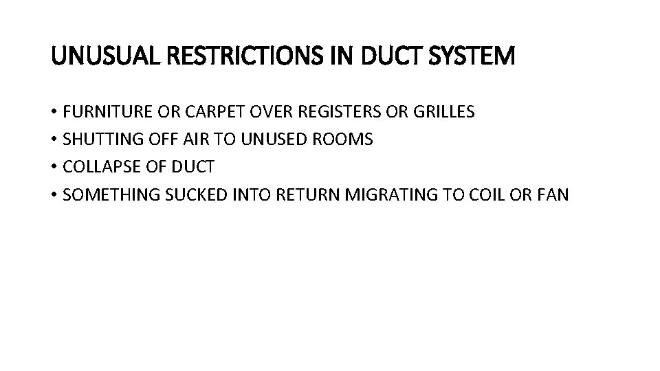 UNUSUAL RESTRICTIONS IN DUCT SYSTEM • FURNITURE OR CARPET OVER REGISTERS OR GRILLES •