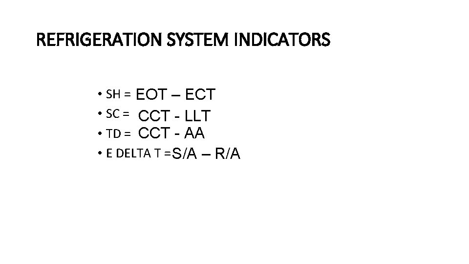 REFRIGERATION SYSTEM INDICATORS • SH = EOT – ECT • SC = CCT -
