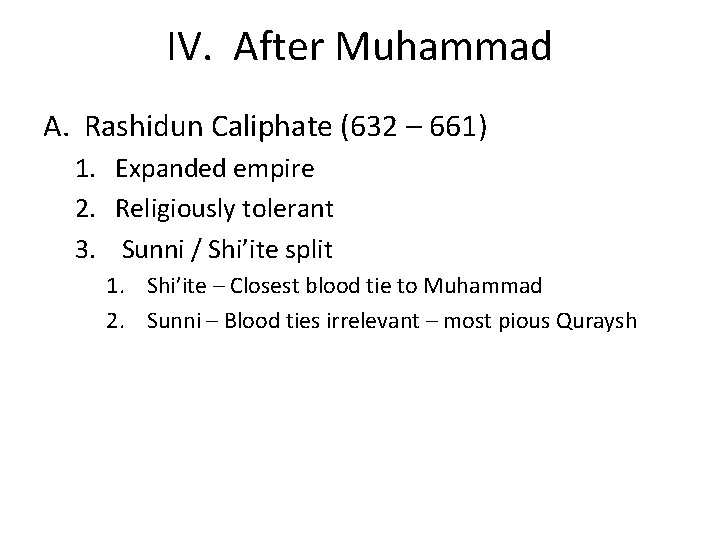 IV. After Muhammad A. Rashidun Caliphate (632 – 661) 1. Expanded empire 2. Religiously