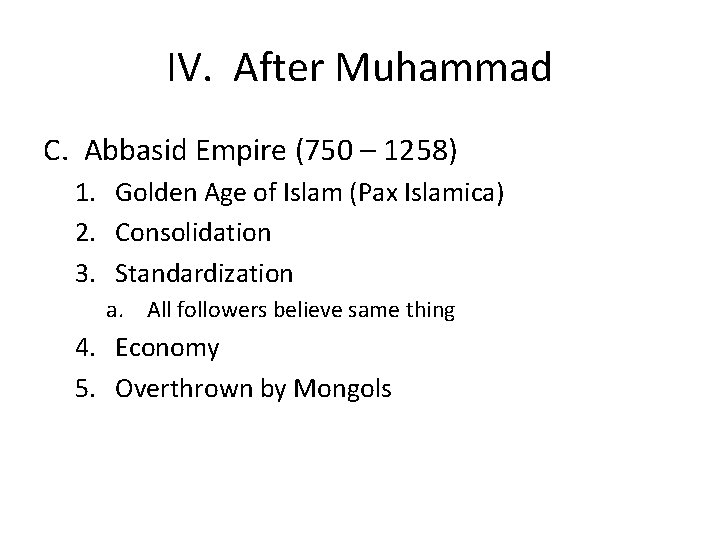 IV. After Muhammad C. Abbasid Empire (750 – 1258) 1. Golden Age of Islam