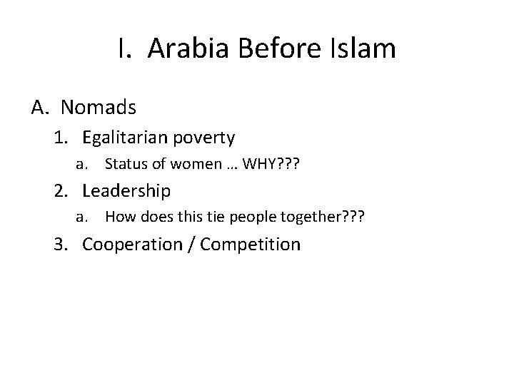 I. Arabia Before Islam A. Nomads 1. Egalitarian poverty a. Status of women …