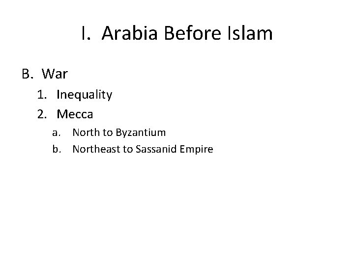 I. Arabia Before Islam B. War 1. Inequality 2. Mecca a. North to Byzantium