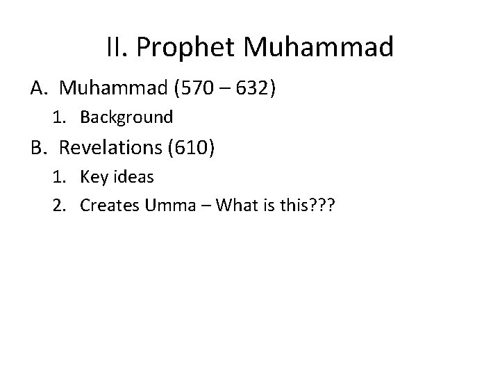 II. Prophet Muhammad A. Muhammad (570 – 632) 1. Background B. Revelations (610) 1.