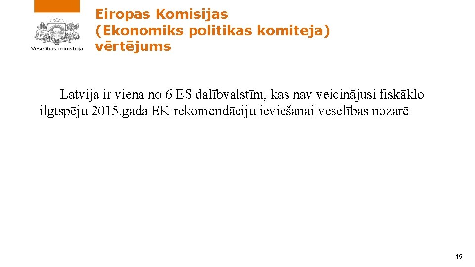 Eiropas Komisijas (Ekonomiks politikas komiteja) vērtējums Latvija ir viena no 6 ES dalībvalstīm, kas