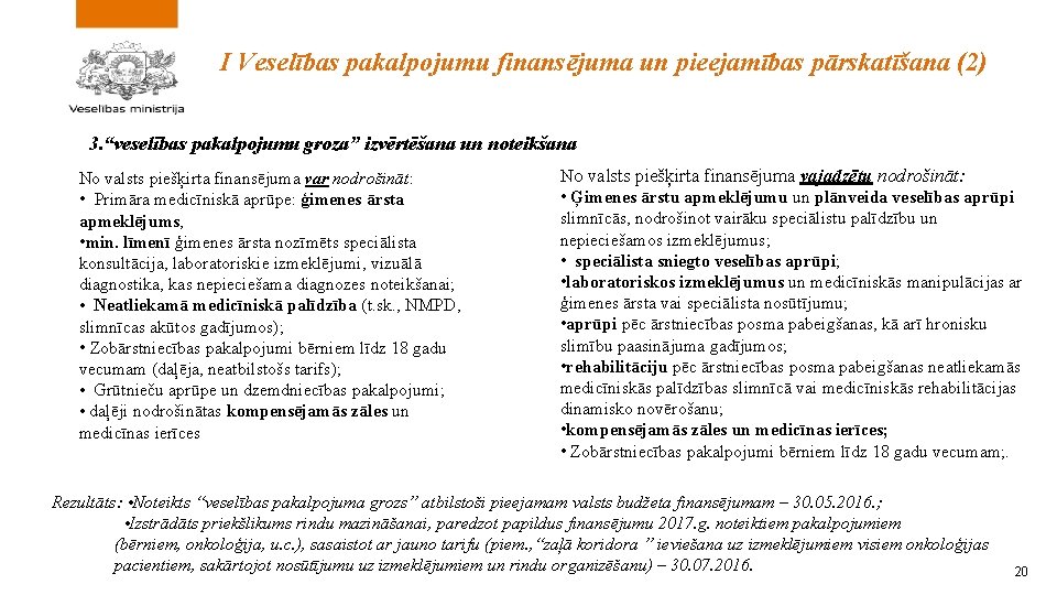 I Veselības pakalpojumu finansējuma un pieejamības pārskatīšana (2) 3. “veselības pakalpojumu groza” izvērtēšana un