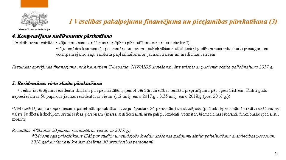 I Veselības pakalpojumu finansējuma un pieejamības pārskatīšana (3) 4. Kompensējamo medikamentu pārskatīšana Priekšlikumu izstrāde