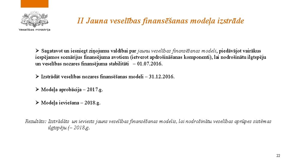 II Jauna veselības finansēšanas modeļa izstrāde Ø Sagatavot un iesniegt ziņojumu valdībai par jaunu