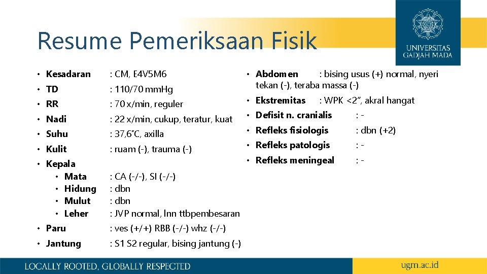 Resume Pemeriksaan Fisik • Kesadaran : CM, E 4 V 5 M 6 •