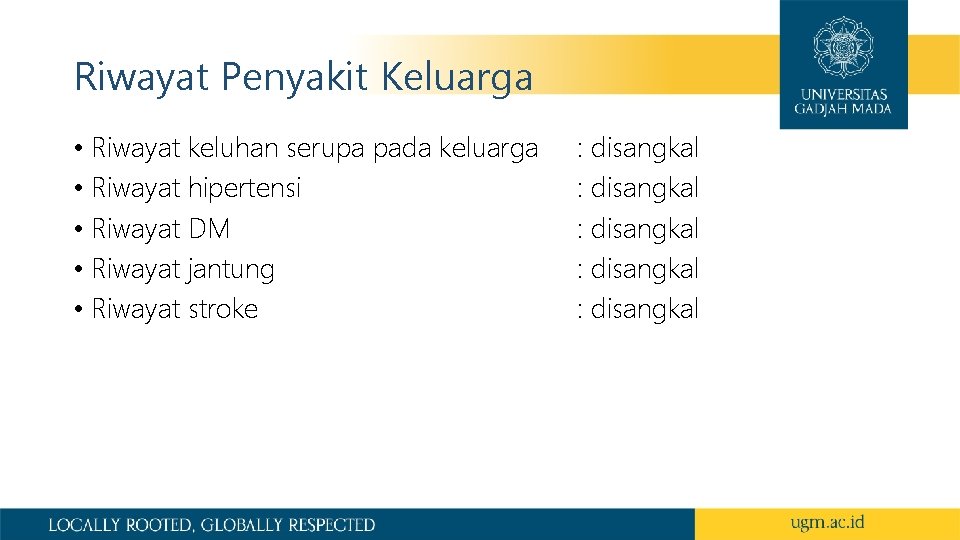 Riwayat Penyakit Keluarga • Riwayat keluhan serupa pada keluarga • Riwayat hipertensi • Riwayat