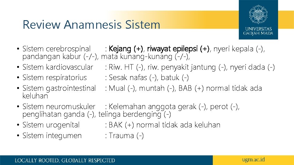 Review Anamnesis Sistem • Sistem cerebrospinal : Kejang (+), riwayat epilepsi (+), nyeri kepala