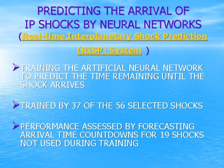 PREDICTING THE ARRIVAL OF IP SHOCKS BY NEURAL NETWORKS (Real-time Interplanetary Shock Prediction (RISP)