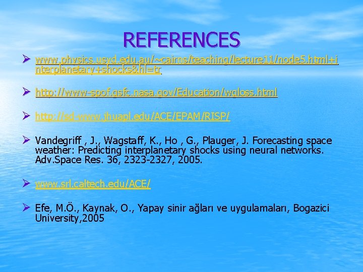 REFERENCES Ø www. physics. usyd. edu. au/~cairns/teaching/lecture 11/node 5. html+i nterplanetary+shocks&hl=tr Ø http: //www-spof.