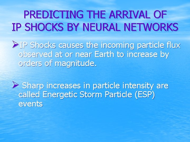 PREDICTING THE ARRIVAL OF IP SHOCKS BY NEURAL NETWORKS ØIP Shocks causes the incoming