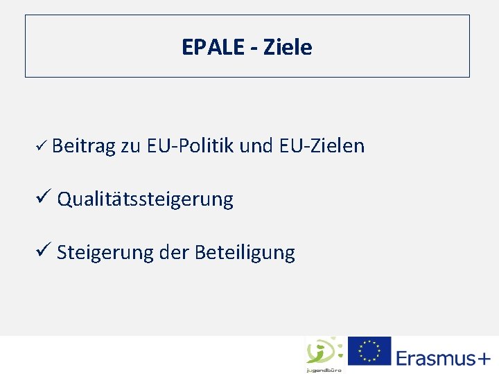 EPALE - Ziele ü Beitrag zu EU-Politik und EU-Zielen ü Qualitätssteigerung ü Steigerung der