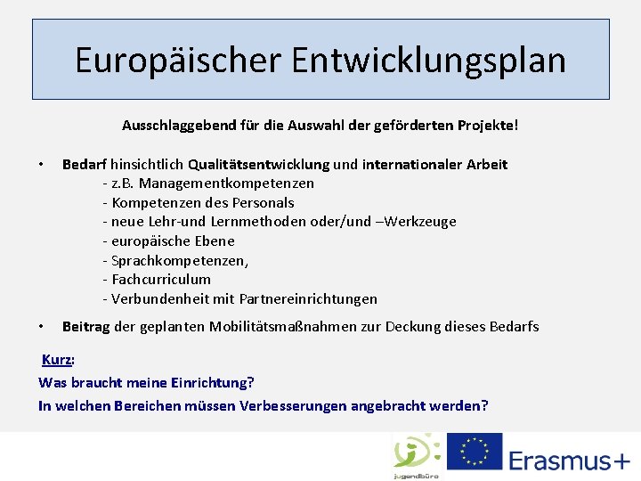 Europäischer Entwicklungsplan Ausschlaggebend für die Auswahl der geförderten Projekte! • Bedarf hinsichtlich Qualitätsentwicklung und