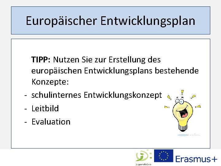 Europäischer Entwicklungsplan TIPP: Nutzen Sie zur Erstellung des europäischen Entwicklungsplans bestehende Konzepte: - schulinternes