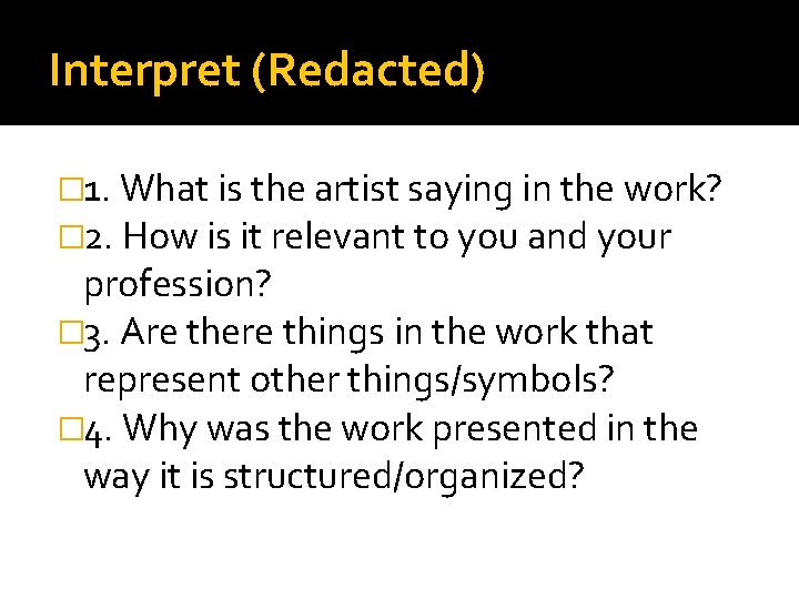 Interpret (Redacted) � 1. What is the artist saying in the work? � 2.