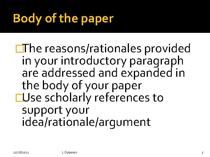 Body of the paper �The reasons/rationales provided in your introductory paragraph are addressed and