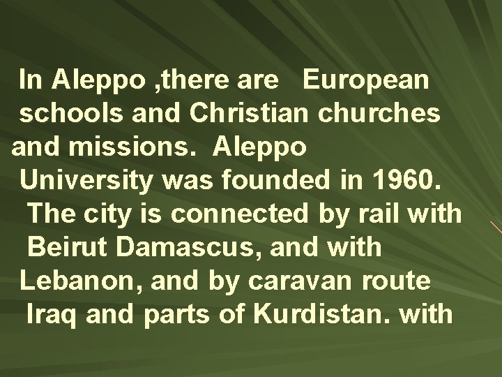 In Aleppo , there are European schools and Christian churches and missions. Aleppo University