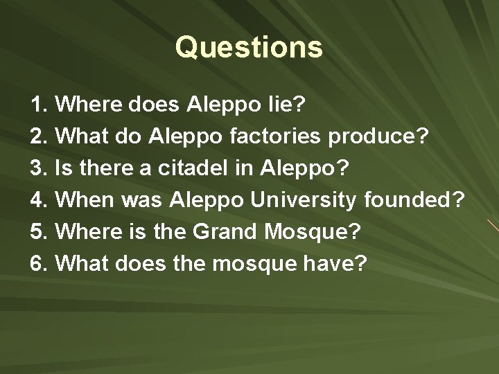 Questions 1. Where does Aleppo lie? 2. What do Aleppo factories produce? 3. Is