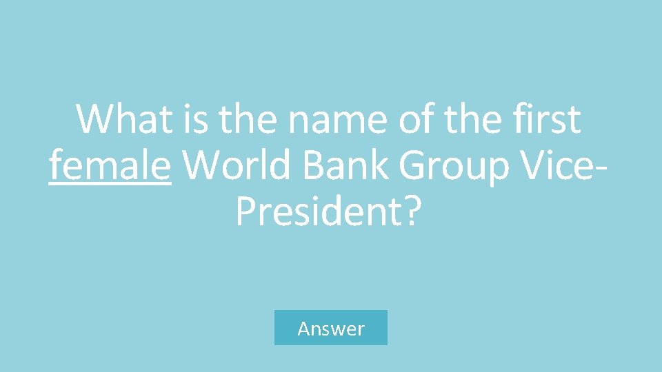 What is the name of the first female World Bank Group Vice. President? Answer