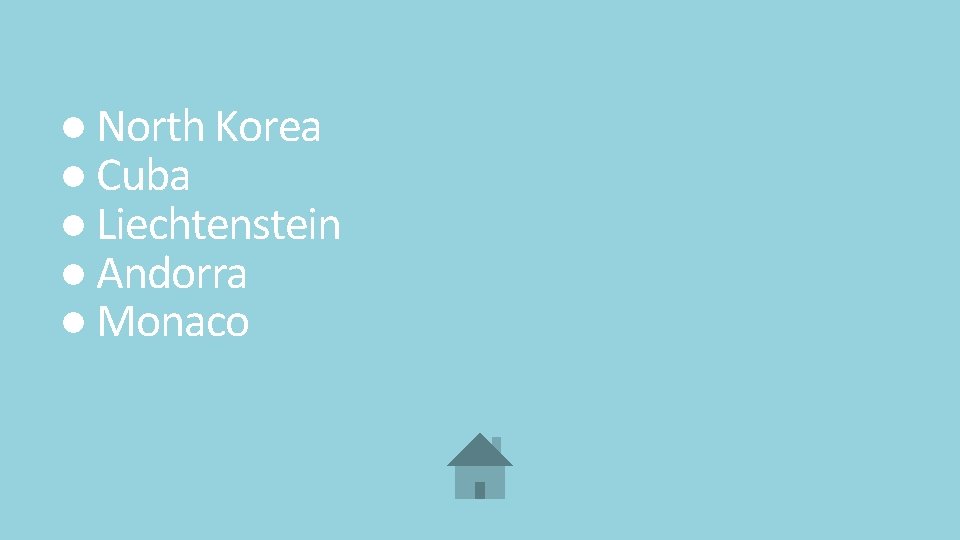● North Korea ● Cuba ● Liechtenstein ● Andorra ● Monaco 