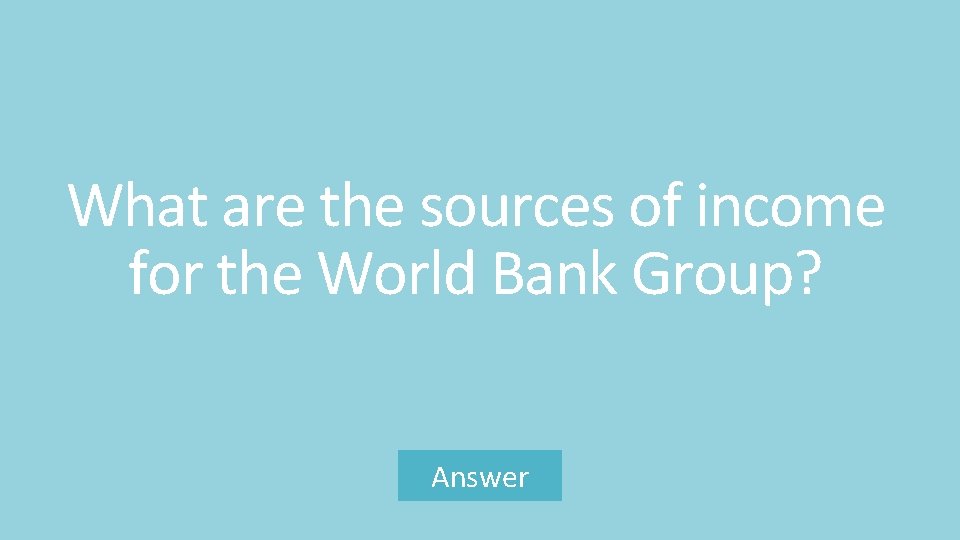 What are the sources of income for the World Bank Group? Answer 