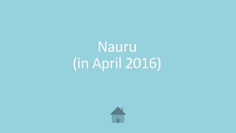 Nauru (in April 2016) 