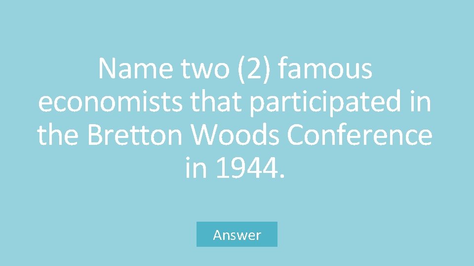 Name two (2) famous economists that participated in the Bretton Woods Conference in 1944.