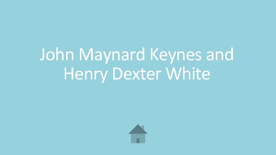 John Maynard Keynes and Henry Dexter White 