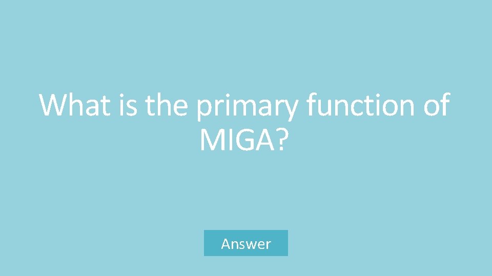 What is the primary function of MIGA? Answer 