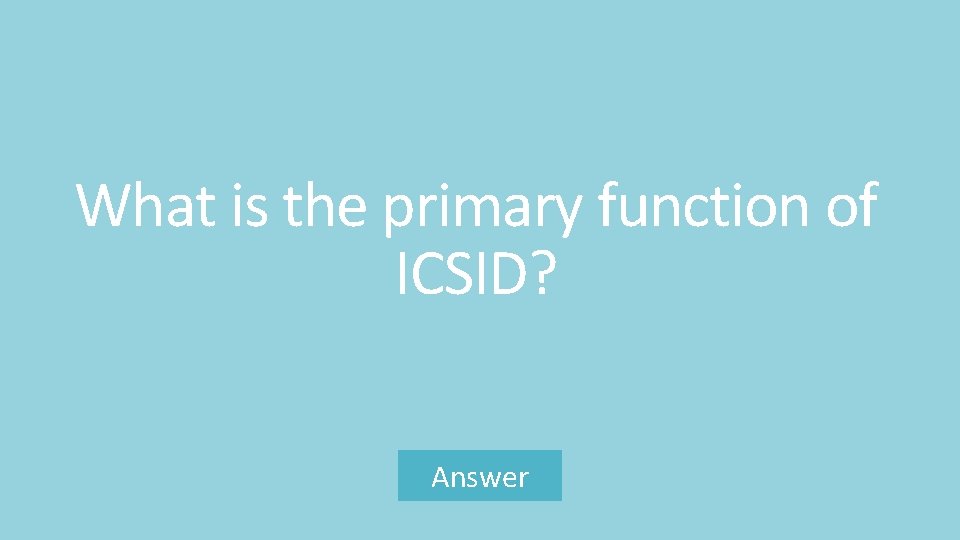 What is the primary function of ICSID? Answer 