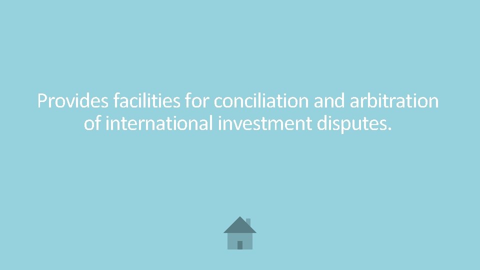 Provides facilities for conciliation and arbitration of international investment disputes. 