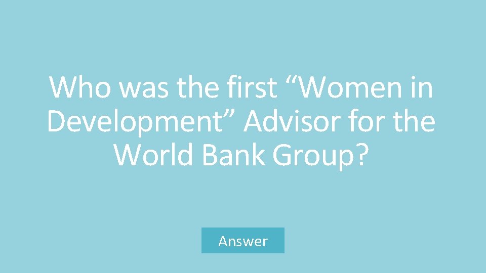 Who was the first “Women in Development” Advisor for the World Bank Group? Answer