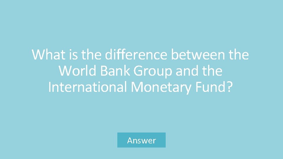 What is the difference between the World Bank Group and the International Monetary Fund?