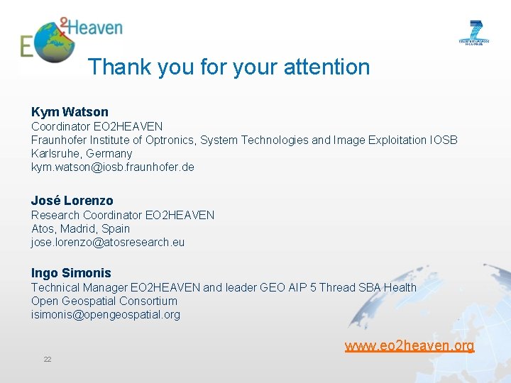 Thank you for your attention Kym Watson Coordinator EO 2 HEAVEN Fraunhofer Institute of