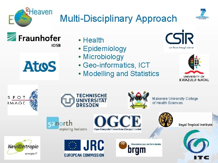 Multi-Disciplinary Approach • Health • Epidemiology • Microbiology • Geo-informatics, ICT • Modelling and