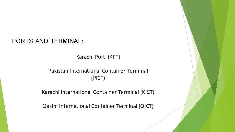 PORTS AND TERMINAL: Karachi Port (KPT) Pakistan International Container Terminal (PICT) Karachi International Container