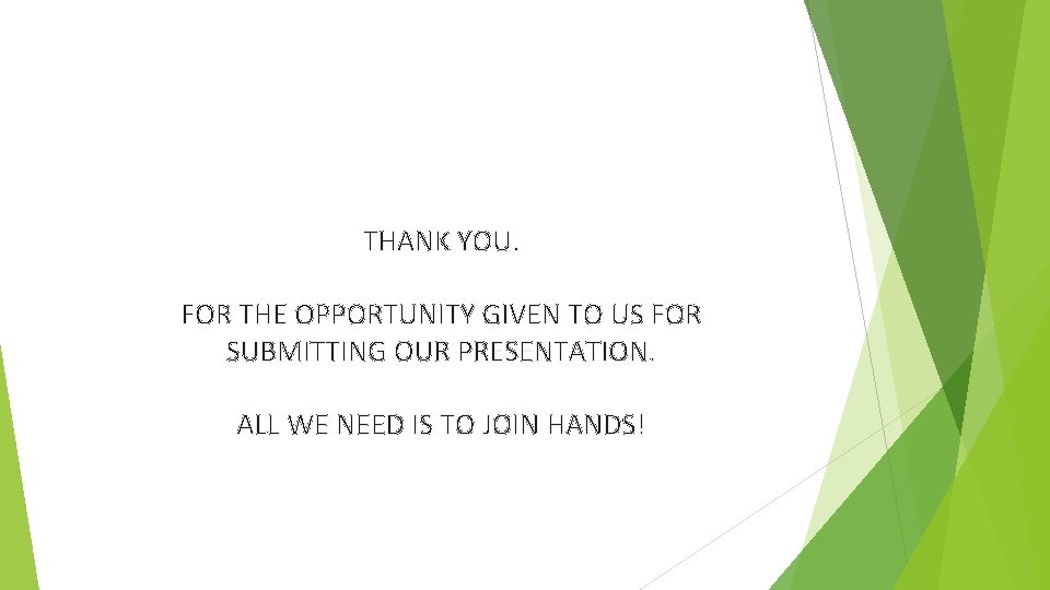 THANK YOU. FOR THE OPPORTUNITY GIVEN TO US FOR SUBMITTING OUR PRESENTATION. ALL WE