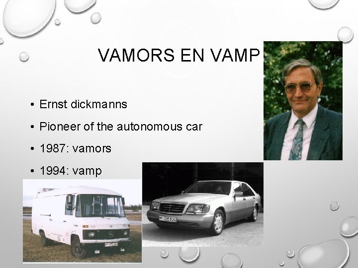 VAMORS EN VAMP • Ernst dickmanns • Pioneer of the autonomous car • 1987: